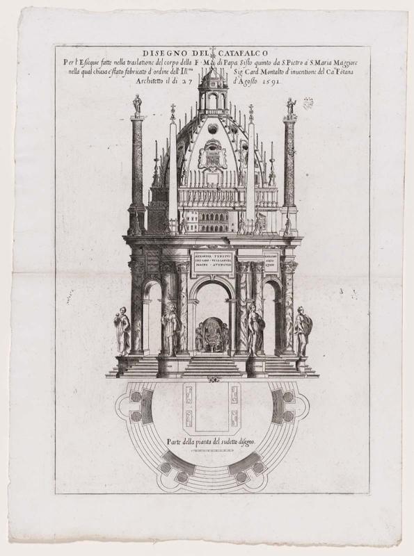 Disegno del catafalco per l'essequie fatte nella traslatione del corpo della F.M. di Papa Sisto quinto da S. Pietro a S. Maria Maggiore nella qual chiesa è stato fabricato d'ordine dell'Ill.mo sig. Card. Montalto d'inventione del Ca[valie]re Fontana architetto