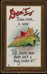Don't TURN OVER A NEW LEAF Till you're sure there isn't a bug under it.