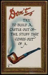Don't TRY TO BUILD A CASTLE OUT OF THE STUFF THAT COMES OUT OF A PIPE.
