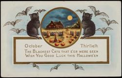 October Thirtieth THE BLACKEST CATS THAT E'ER WERE SEEN WISH YOU GOOD LUCK THIS HALLOWE'EN