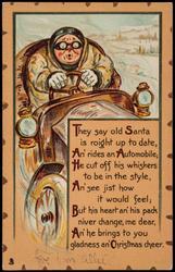 They say old Santa is roight up to date, An' rides an Automobile; He cut off his whiskers to be in the style, An' see jist how it would feel; But his heart an' his  pack niver change, me dear, An' he brings to you gladness an' Christmas cheer.