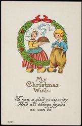 My Christmas Wish:
To you, a glad prosperity
And all things joyous
as can be,