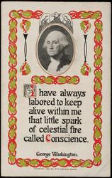 I have always labored to keep alive within me that little spark of celestial fire called Conscience.
George Washington.