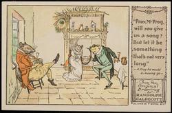 "Pray, Mr. Frog, will you give us a song?
But let it be something that's not very long."
-A Frog he would a-wooing go-