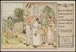 Now the Parson had a pair to wed
As the hounds came full in view.
-The Fox jumps over the Parson's gate-
