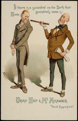 If there is a scoundrel on the Earth that scoundrel's name is - Heep.
URIAH HEEP & MR MICAWBER.
"David Copperfield."