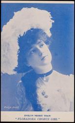EVELYN NESBIT THAW
"FLORADORA CHORUS GIRL"