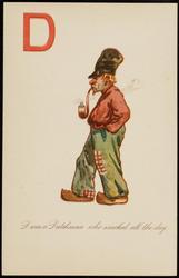 D was a Dutchman who smoked all the day.