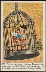 No.9 - Pour ne pas laisser èchapper Pinocchio, qui veut rentrer chez lui, Stromboli, le met en cage, où il est rejoint par sa conscience, "Jiminy Cricket."