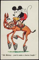 "Oh Mickey - you'd make a horse laugh!"