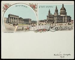 A GREETING from LONDON.
BRITISH MUSEUM - ST. PAULS CATHEDRAL.