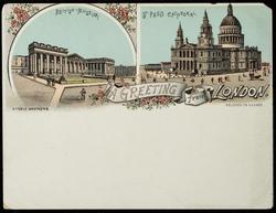 A GREETING from LONDON.
BRITISH MUSEUM - ST. PAUL'S CATHEDRAL.