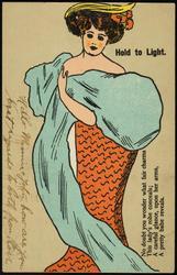 Hold to Light. 
No doubt you wonder what fair charms
This lady's robe conceals;
A careful glance, upon her arms,
A pretty babe reveals.
