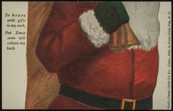 So heavy with gifts is my sack, But Xmas soon will relieve my back.
