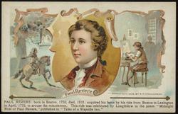 PAUL REVERE: born in Boston, 1735; died, 1818; acquired his fame by his ride from Boston to Lexington in April, 1775, to arouse the minutemen. This ride was celebrated by Longfellow in the poem "Midnight Ride of Paul Revere," published in "Tales of a Wayside Inn."

