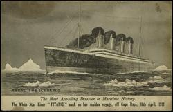The Most Appalling Disaster in Maritime History.  The White Star Liner "TITANIC," sunk on her maiden voyage, off Cape Race, 15th April, 1912
