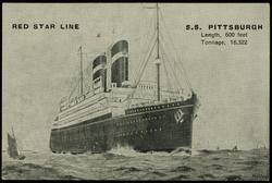RED STAR LINE  S.S. PITTSBURGH  
Length, 600 feet  Tonnage, 16,322

