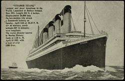 "STEAMER TITANIC" Largest and most luxurious in the World. Launched at Belfast Ireland, May 1911. Length 882 ft. 6 inches. Displacement 66,000 tons. On her maiden trip struck a mammoth iceberg on Sunday, April 14th at 10.25 P.M. 41° 46 minutes, north latitude - 50° 14 minutes, west longitude. The worst disaster known in Marine History. Sunk at 2.20 A.M. April 15 1912, with a loss of over 1500 lives.