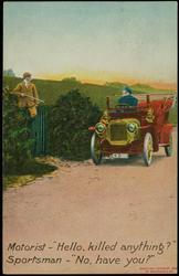 Motorist - "Hello, killed anything?" 
Sportsman - "No, have you?"