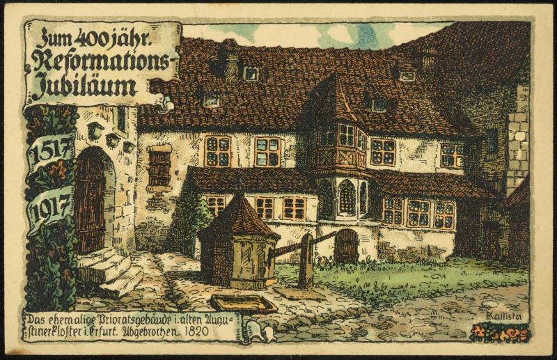 Zum 400 jähr. Reformations-Jubiläum 1517 - 1917 
Das ehemalige Prioratsgebäude i. alten Augustinerkloster i. Erfurt. Abgebrochen. 1820