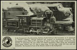 In the foreground is the Minnetonka, Northern Pacific Railway's first locomotive as it appeared in "Wheels A-Rolling," Chicago Railroad Fair pageant of transportation progress. The Minnetonka, built in 1870, is 27 1/2 feet long, 10 feet 2 inches high, weighs 12 tons and costs $6,700. In comparison, the new 4500 H.P. Diesel locomotives which power the streamlined North Coast Limited are 151 feet 4 inches long, 15 feet high, weigh 345 tons and cost $458,000. The headend of one of the Deisels is shown in the background.
