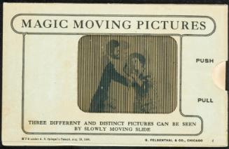 MAGIC MOVING PICTURES [Man and woman kissing]
THREE DIFFERENT AND DISTINCT PICTURES CAN BE SEEN BY SLOWLY MOVING SLIDE
