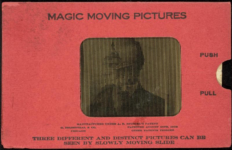 MAGIC MOVING PICTURES [Abraham Lincoln]
THREE DIFFERENT AND DISTINCT PICTURES CAN BE SEEN BY SLOWLY MOVING SLIDE