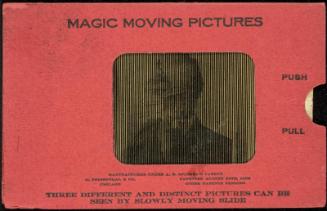 MAGIC MOVING PICTURES [Abraham Lincoln]
THREE DIFFERENT AND DISTINCT PICTURES CAN BE SEEN BY SLOWLY MOVING SLIDE