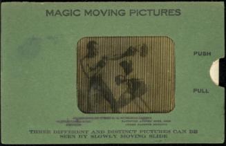 MAGIC MOVING PICTURES [Boxing]
THREE DIFFERENT AND DISTINCT PICTURES CAN BE SEEN BY SLOWLY MOVING SLIDE