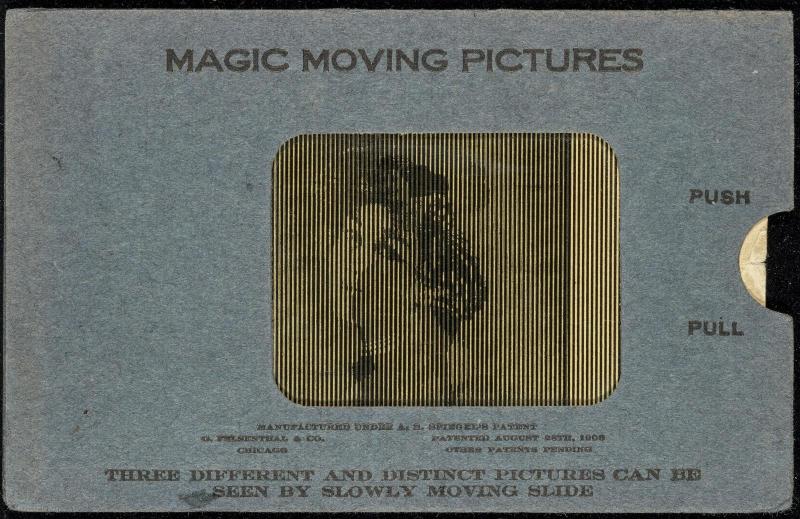 MAGIC MOVING PICTURES [Woman]
THREE DIFFERENT AND DISTINCT PICTURES CAN BE SEEN BY SLOWLY MOVING SLIDE