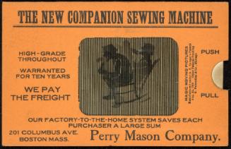 THE NEW COMPANION SEWING MACHINE 
HIGH-GRADE THROUGHOUT WARRANTED FOR TEN YEARS WE PAY FREIGHT 
OUR FACTORY-TO-THE-HOME SYSTEM SAVES EACH PURCHASER A LARGE SUM 
201 COLUMBUS AVE. BOSTON MASS. Perry Mason Company.