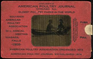 COMPLIMENTS OF AMERICAN POULTRY JOURNAL CHICAGO, ILL. OLDEST POULTRY PAPER IN THE WORLD 
SOUVENIR AMERICAN POULTRY ASSOCIATION 34TH ANNUAL MEETING NIAGARA FALLS -1909- 
AMERICAN POULTRY ASSOCIATION ORGANIZED - 1873 
AMERICAN POULTRY JOURNAL ESTABLISHED - 1874