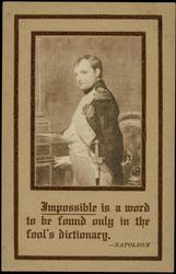Impossible is a word to be found only in the fool's dictionary. - NAPOLEON
