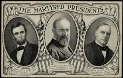 THE MARTYRED PRESIDENTS - ABRAHAM LINCOLN, JAMES GARFIELD, WILLIAM MCKINLEY.
