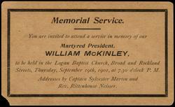 Memorial Service. You are invited to attend a service in memory of our Martyred President, WILLIAM McKINLEY, to be held in the Logan Baptist Church, Broad and Rockland Streets, Thursday, September 19th, 1901, at 7:30 o'clock P.M.

Addresses by Captain Sylvester Martin and Rev. Rittenhouse Neisser.
