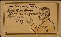 THE ROOSEVELT TOAST - HERE'S TO THE BRIDE MAY ALL HER TROUBLES BE LITTLE ONES
