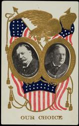 OUR CHOICE FOR PRESIDENT W. H. TAFT - FOR VICE PRESIDENT J. S. SHERMAN