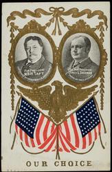 OUR CHOICE FOR PRESIDENT WM. H. TAFT - FOR VICE PRESIDENT JAMES S. SHERMAN
