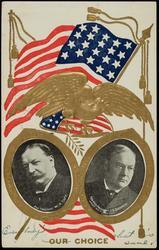 OUR CHOICE FOR PRESIDENT W. H. TAFT - FOR VICE PRESIDENT J. S. SHERMAN