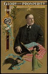 GLORY and PROSPERITY FOR our Country. Our new President William H. Taft.
