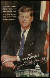 35th PRESIDENT John F. Kennedy "ASK NOT WHAT YOUR COUNTRY CAN DO FOR YOU -- ASK WHAT YOU CAN DO FOR YOUR COUNTRY."