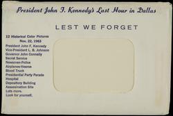 President John F. Kennedy's Last Hour in Dallas 
LEST WE FORGET 
12 Historical Color Pictures No. 22,1963 
President John F. Kennedy
Vice-President L. B. Johnson 
Governor John Connally
Secret Service
Newsmen-Police 
Airplanes-Hearse 
Blood Truck 
Presidential Party Parade 
Hospital 
Depository Building 
Assassination Site
Lots more.
Look for yourself.