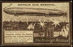 ZEPPELIN RAID MEMORIAL. The Midnight ASSASIN. "Zeppelins visited the Eastern Counties and London Districts, Wednesday night (8th Sept., 1915). The total casualties reported from all areas are 20 killed, 86 injured."
