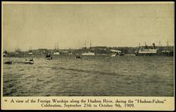 A view of the Foreign Warships along the Hudson River, during the "Hudson-Fulton" Celebration, September 25th to October 9th, 1909.