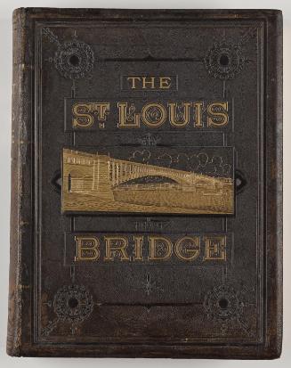 A History of the St. Louis Bridge; Containing a Full Account of Every Step in its Construction and Erection, and Including the Theory of the Ribbed Arch and the Tests of Materials