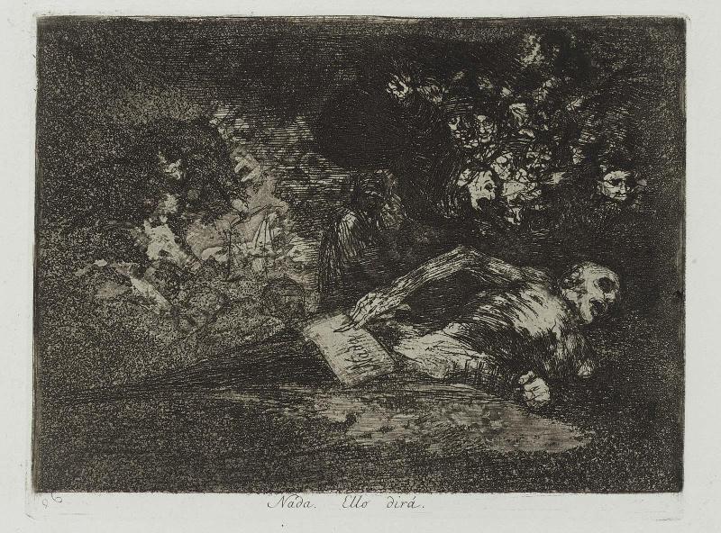 Nada. Ello dirá. [Nada ello lo dice.] (Nothing. It says as much); from "Los Desastres de la Guerra" (Disasters of War), plate 69  (one of the "caprichos enfáticos")