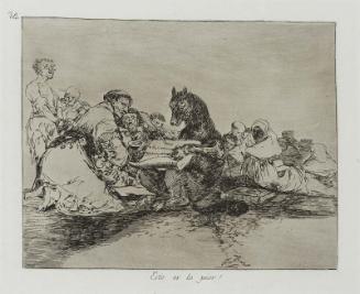 Esto es lo peor! (This is the worst of all!); from "Los Desastres de la Guerra" (Disasters of War), plate 74  (one of the "caprichos enfáticos")