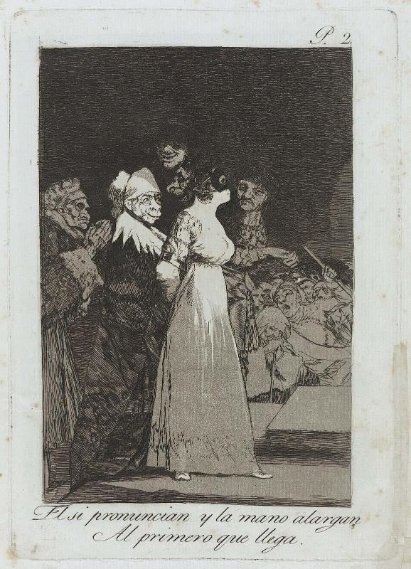 El si pronuncian y la mano alargan Al primero que llega. (They say "yes" and give their hand to the first who comes.) Plate 2 from a bound set of Los Caprichos.