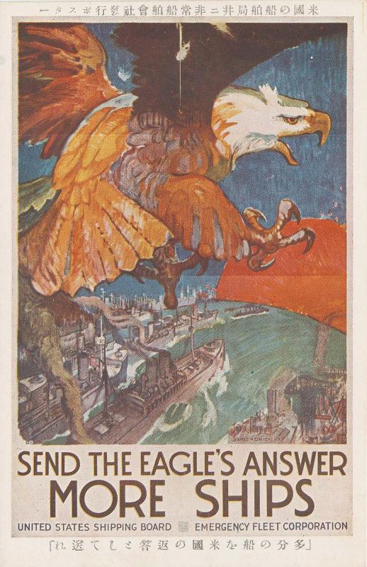 "United States Shipping Board / Emergency Fleet Corporation Poster: Send the Eagle's Answer: More Ships (Beikoku no Senpaku Kyoku[?] = Hijô Senpaku kaisha hakkô posuta: Tabun fune wo Beikoku no hentô to shite okure)"
