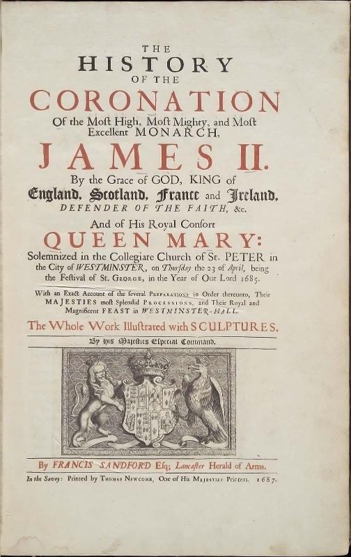 The History of the Coronation of the Most High, Most Mighty, and Most Excellent Monarch, James II...and of his Royal Consort Queen Mary